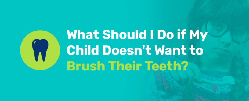 What should I do if my child doesn't want to brush their teeth?